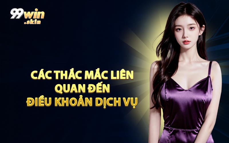 Các Thắc Mắc Hỏi Liên Quan Đến Điều Khoản Dịch Vụ