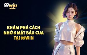 Khám Phá Cách Nhớ 6 Mặt Bầu Cua Tại 99WIN