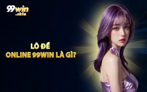 Lô Đề Online 99WIN Là Gì?